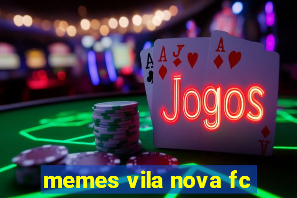 memes vila nova fc